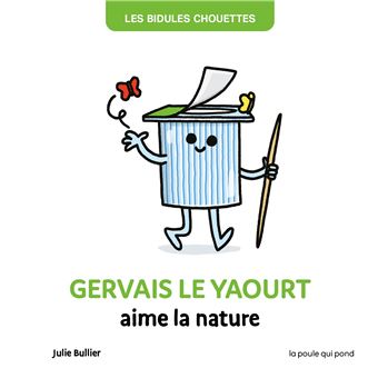Les bidules chouettes - gervais le yaourt aime la nature