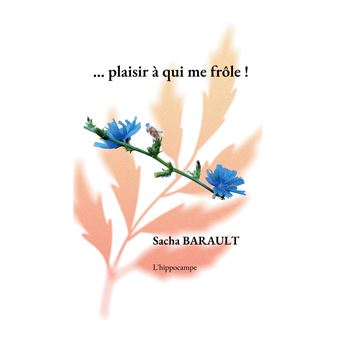 ...plaisir à qui me frôle !