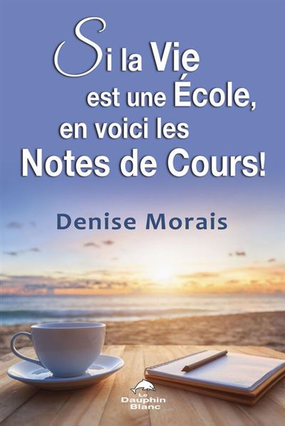 Si la Vie est une Ecole, en voici les Notes de Cours !
