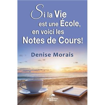 Si la Vie est une Ecole, en voici les Notes de Cours !