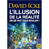 L'illusion de la réalité. On se fait tous rouler !