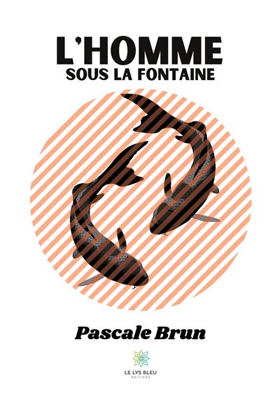 L'homme sous la fontaine - Pascale Brun - broché