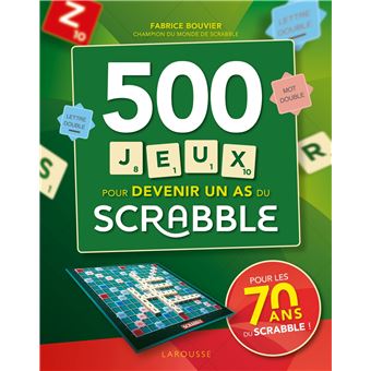 Scrabble 500 Jeux Pour Devenir Un As Du Scrabble Broche Fabrice Bouvier Francoise Bouvier Achat Livre Fnac