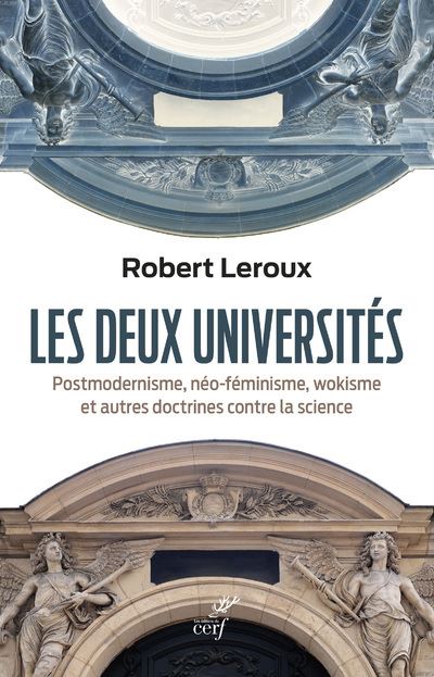 Les deux universités - Postmodernisme, néo-féminisme, wokisme et autres doctrines contre la science - Robert Leroux - broché
