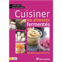 Les Aliments Fermentes Traditionnels Une Richesse Meconnue Claude Aubert Achat Livre Fnac