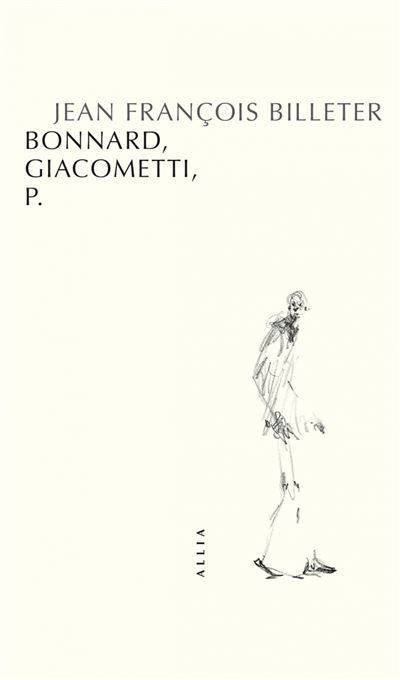 Bonnard, Giacometti, P. - Jean-François Billeter - broché