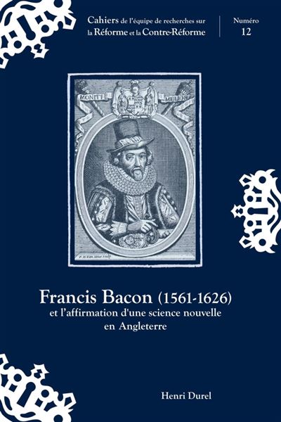 Francis Bacon, 1561-1626 et l'affirmation d'une science nouvelle en Angleterre