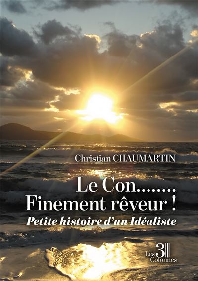 Le Con........Finement rêveur ! - Petite histoire d'un Idéaliste