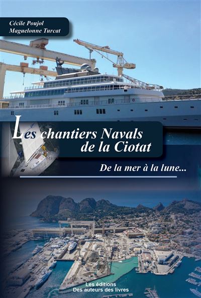 Les chantiers navals de la Ciotat De la mer à la lune 2021 - Cécile Poujol - Amh Communication - broché - Essai
