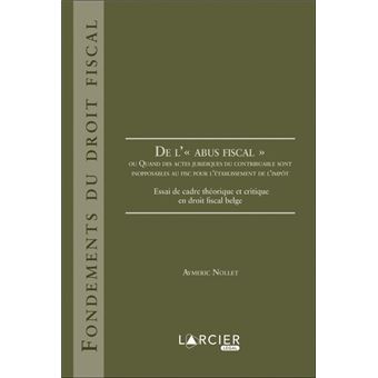 De l'abus fiscal ou Quand des actes jurid des contribuables sont inopposables au fisc pour l'établis