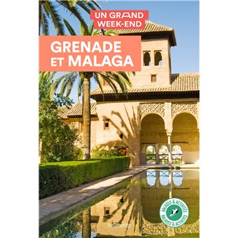 Grenade et Malaga Guide Un Grand Week-end