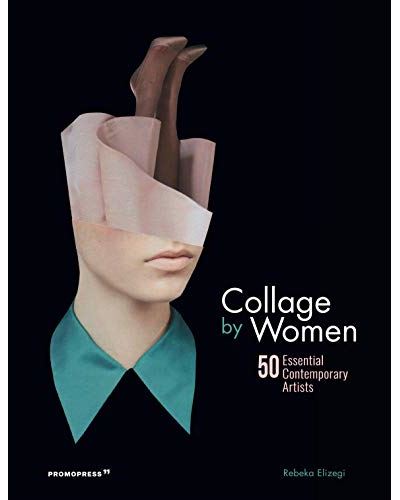 Collage by Women - 50 Essential Contemporary Artists
