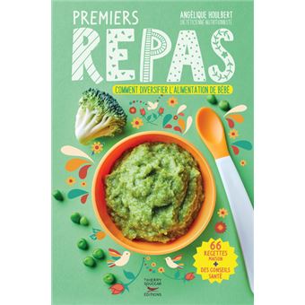 Premiers Repas De 4 Mois A 3 Ans Comment Diversifier L Alimentation De Bebe Broche Angelique Houlbert David Cosson Achat Livre Ou Ebook Fnac