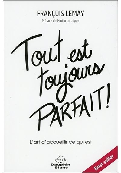 Tout est toujours parfait ! L'art d'accueillir ce qui est