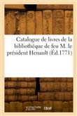 Catalogue de livres de la bibliothéque de feu M. le président Henault