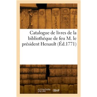 Catalogue de livres de la bibliothéque de feu M. le président Henault