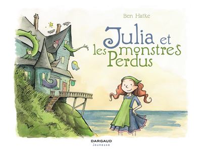 Julia et les monstres perdus - Julia et les monstres perdus - Ben Hatke - cartonné