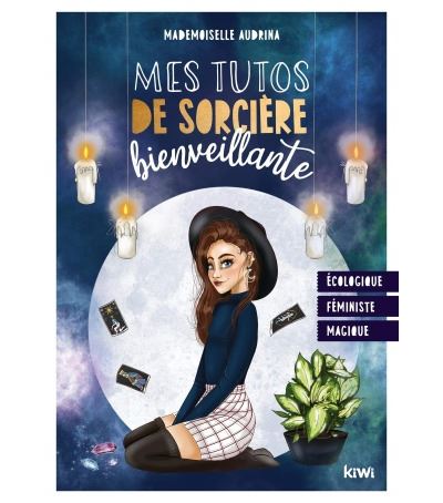 Mes tutos de sorcière bienveillante: écologique, féministe et magique