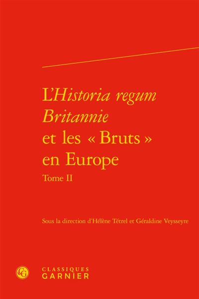 L'historia regum britannie et les  bruts  en europe. tome ii - production, cir