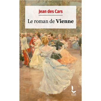 Le Roman De Vienne Dernier Livre De Jean Des Cars Precommande Date De Sortie Fnac