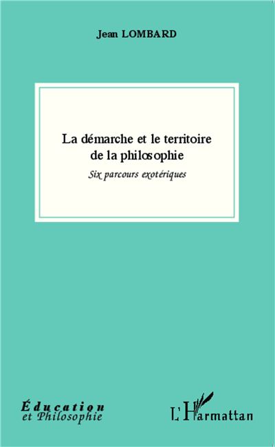 La démarche et le territoire de la philosophie - Jean Lombard - broché