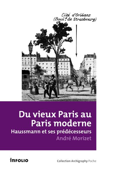 Du vieux Paris au Paris moderne - Haussmann et ses prédécesseurs