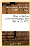 Étude sur l'action antiblennorrhagique de la digitale