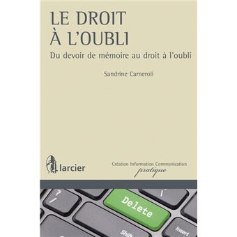 Le droit à l'oubli Du devoir de mémoire au droit à l'oubli - broché ...