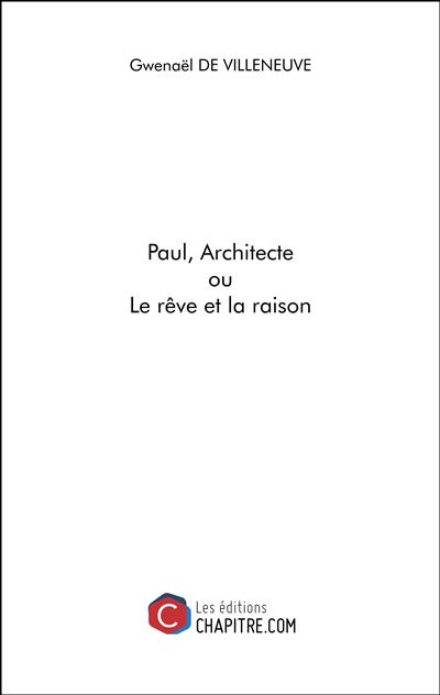 Paul, architecte ou le rêve et la raison