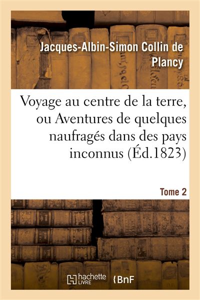 Voyage au centre de la terre, ou Aventures de quelques naufragés dans des pays inconnus