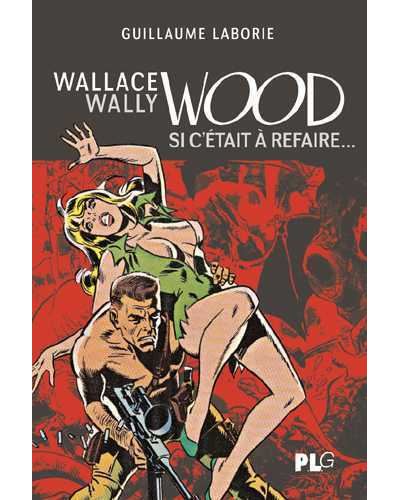 Wallace Wally Wood : si c'était à refaire