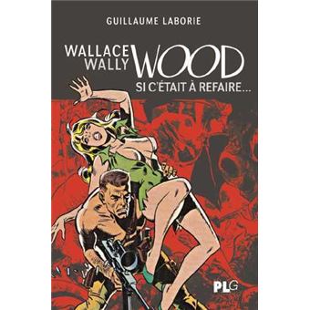 Wallace Wally Wood, Si c'était à refaire - 1
