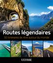 Routes légendaires - 50 itinéraires de rêve autour du monde