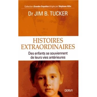 Histoires Extraordinaires Des Enfants Se Souviennent De Leurs Vies Anterieures Broche Jim B Tucker Olivier Vinet Achat Livre Ou Ebook Fnac