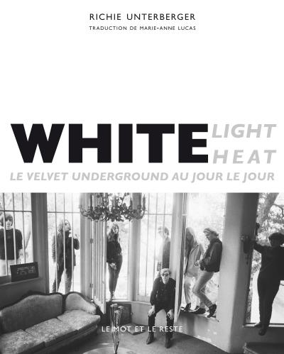 White light / white heat -  Richie Unterberger - broché
