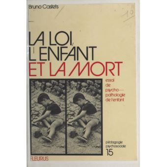 La loi, l'enfant et la mort : essai de psychopathologie de l'enfant - 1