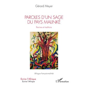 Paroles d'un sage du pays Malinké. Racines et traditions