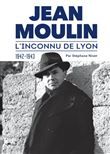 Jean Moulin, l'inconnu de Lyon