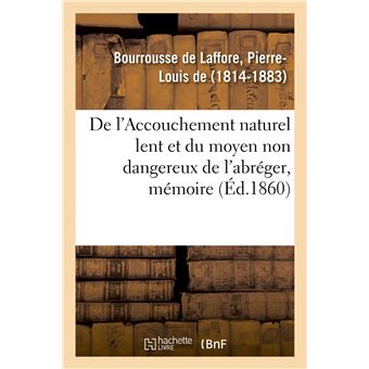 De l'Accouchement naturel lent et du moyen non dangereux de l'abréger