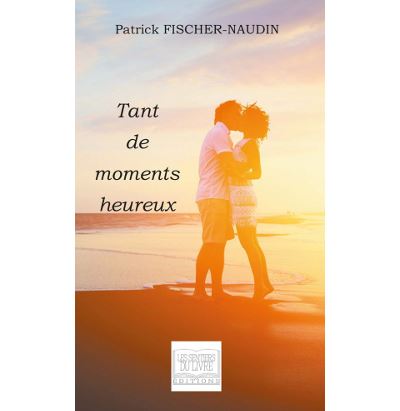 Tant de moments heureux - Patrick Fischer Naudin - broché