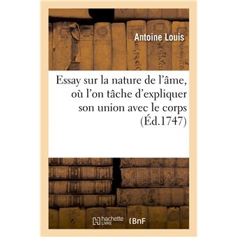 Essay sur la nature de l'âme, où l'on tâche d'expliquer son union avec le corps
