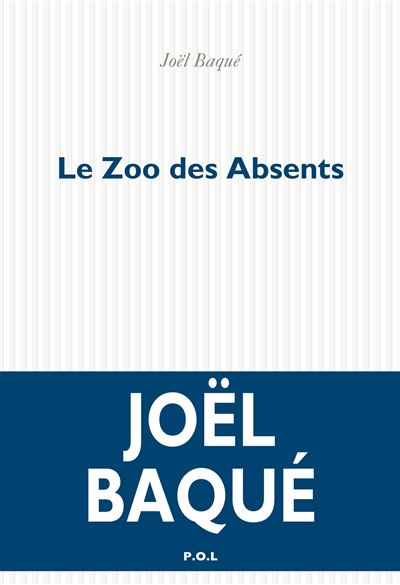 Le Zoo des Absents - Joël Baque - P.o.l. - broché - Roman