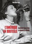 L'Amérique en bouteille - Comment Coca-Cola a colonisé le mo