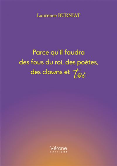 Parce qu'il faudra des fous du roi, des poètes, des clowns et toi
