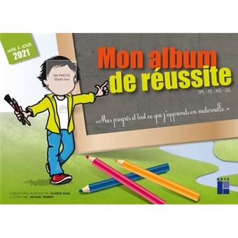 Mon album de réussite TPS - PS - MS - GS - Mes progrès et tout ce que j'apprends en maternelle ...