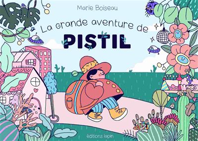 La Grande Aventure de Pistil - Marie Boiseau - cartonné