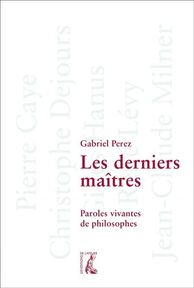 Les derniers maîtres - Paroles vivantes de philosophes - Gabriel Perez - Poche