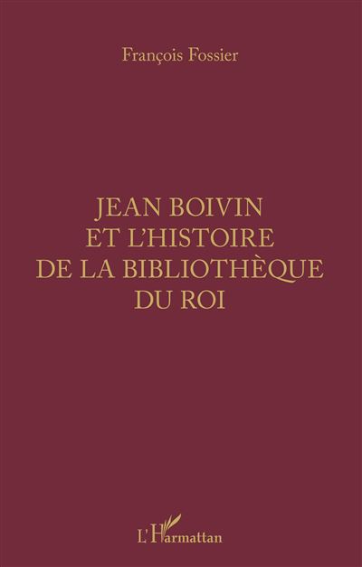 Jean Boivin et l'histoire de la bibliothèque du Roi - François Fossier - broché
