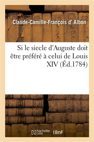 Si le siecle d'Auguste doit être préféré à celui de Louis XIV