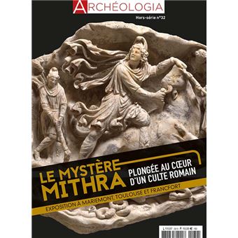 Archéologia - Hors Série N° 31 - Mithra. Plongée au coeur d'un culte romain - mai 2022